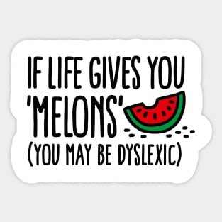 If live gives you melons, you may be dyslexic Sticker